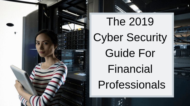 The 2019 Cyber Security Guide For Financial Professionals