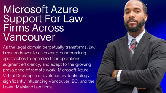 Microsoft Azure Virtual Desktop: A Catalyst for Transformation in Law Firms across Vancouver, BC, and the Lower Mainland