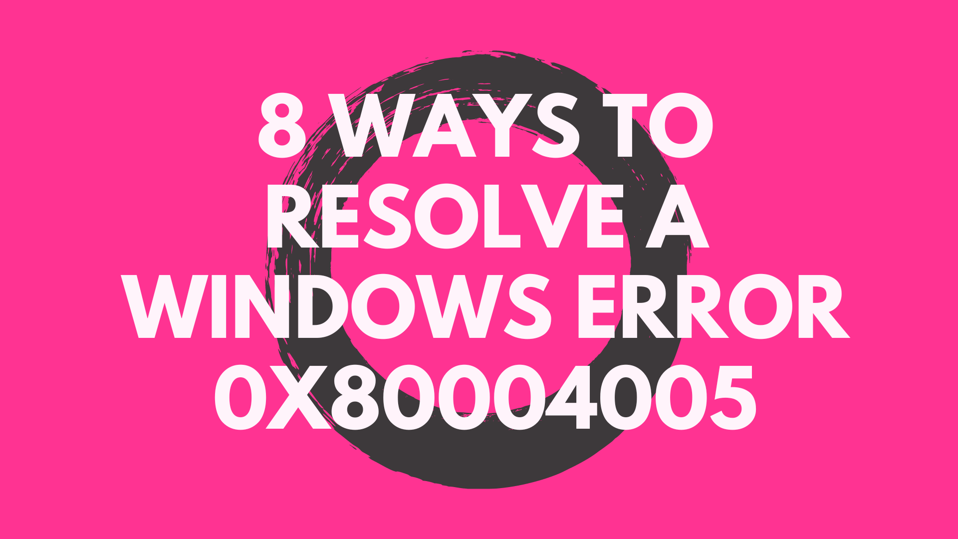 8 Ways to Resolve a Windows Error 0x80004005