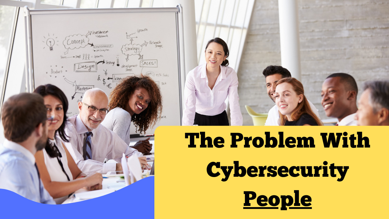 The Problem With Cybersecurity People