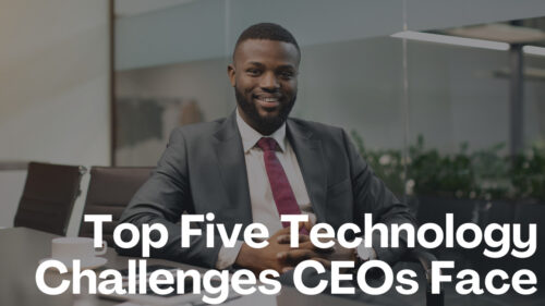 The Top Five Technology Challenges CEOs Face Leading Up to 2024